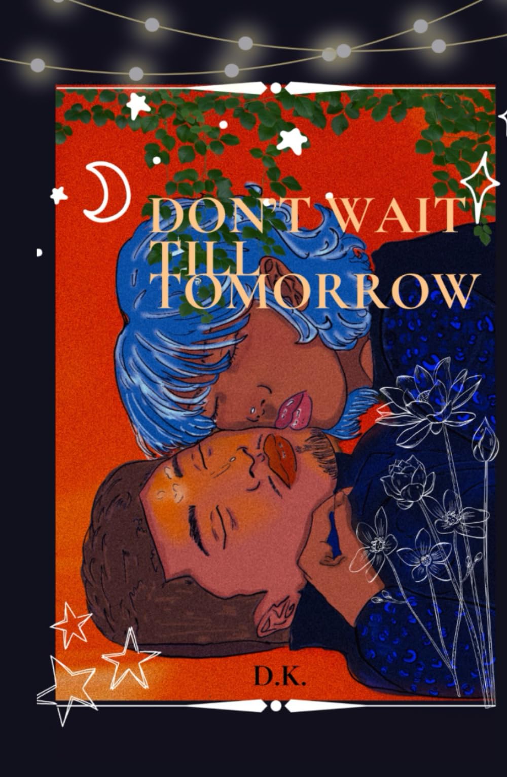 Don’t Wait Till Tomorrow (D.W.T.T.)