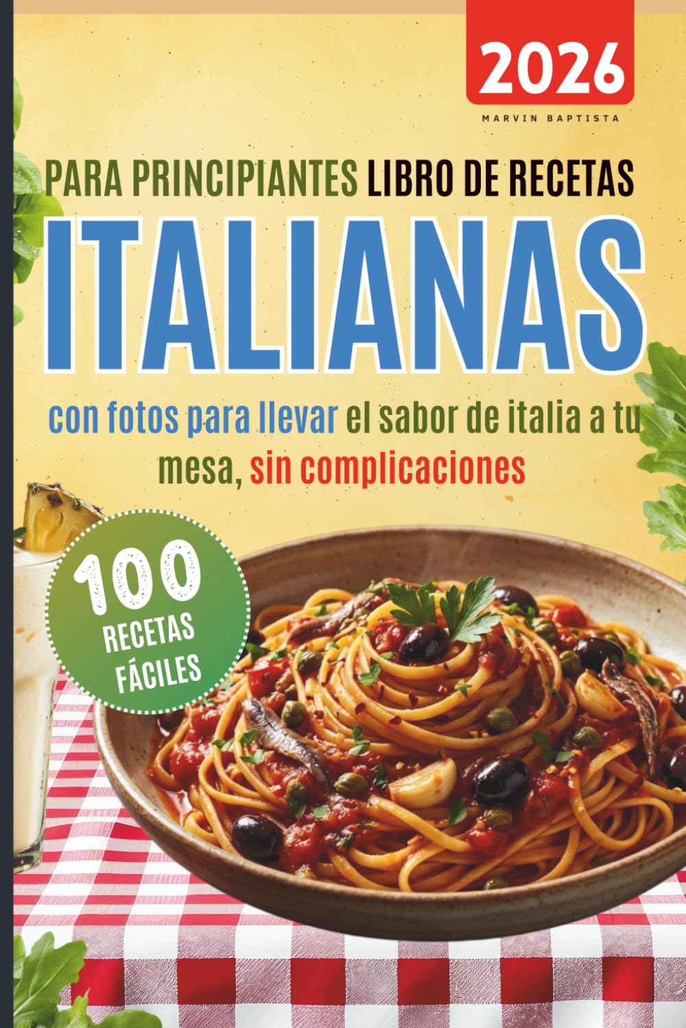 100 recetas fáciles italianas para principiantes: Libro de recetas con fotos para llevar el sabor de italia a tu mesa sin complicaciones