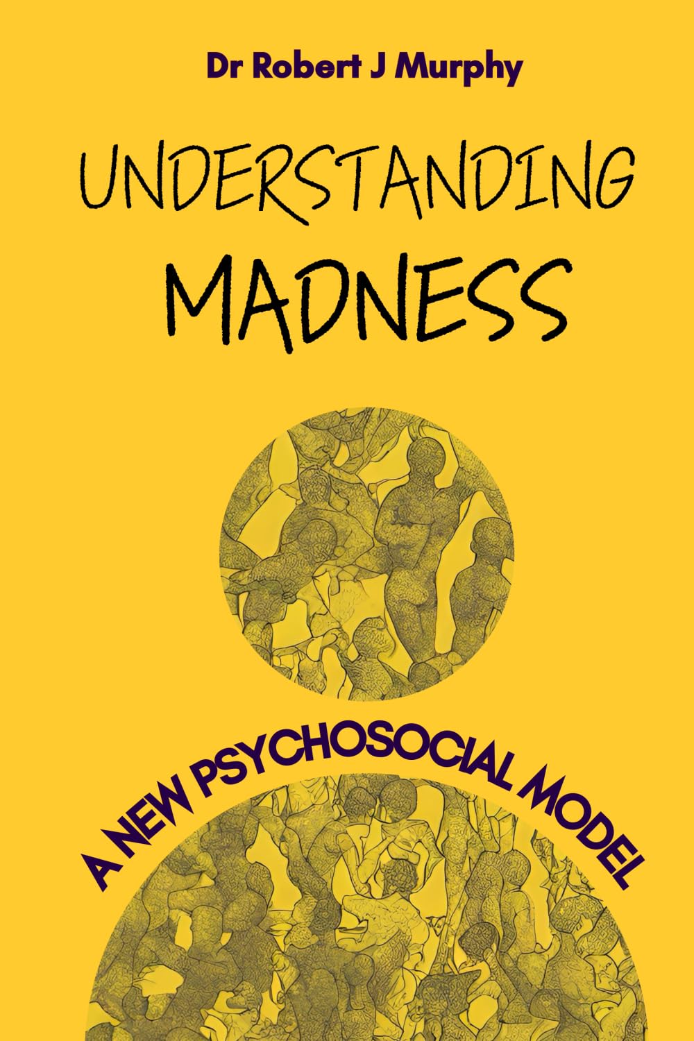 Understanding madness: a new psychosocial model of mental health in practice and theory: With an analysis of Charlotte Perkins Gilman’s the yellow ... narrative of diagnosed mental illness