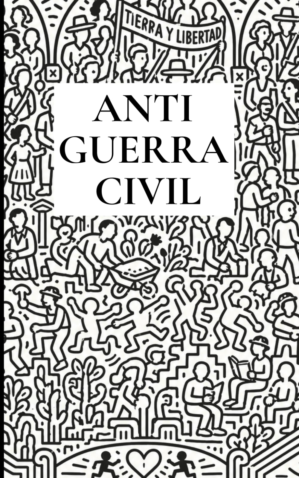 ANTIGUERRACIVIL: Ensayo contemporáneo sobre la condición humana, la convivencia social y la manera en que nuestras emociones, decisiones y relaciones construyen la realidad colectiva.