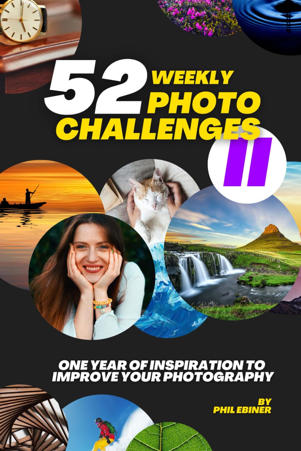 52 Photography Challenges II: One Year of Inspiration To Improve Your Photography (Photo Challenge Book Series)