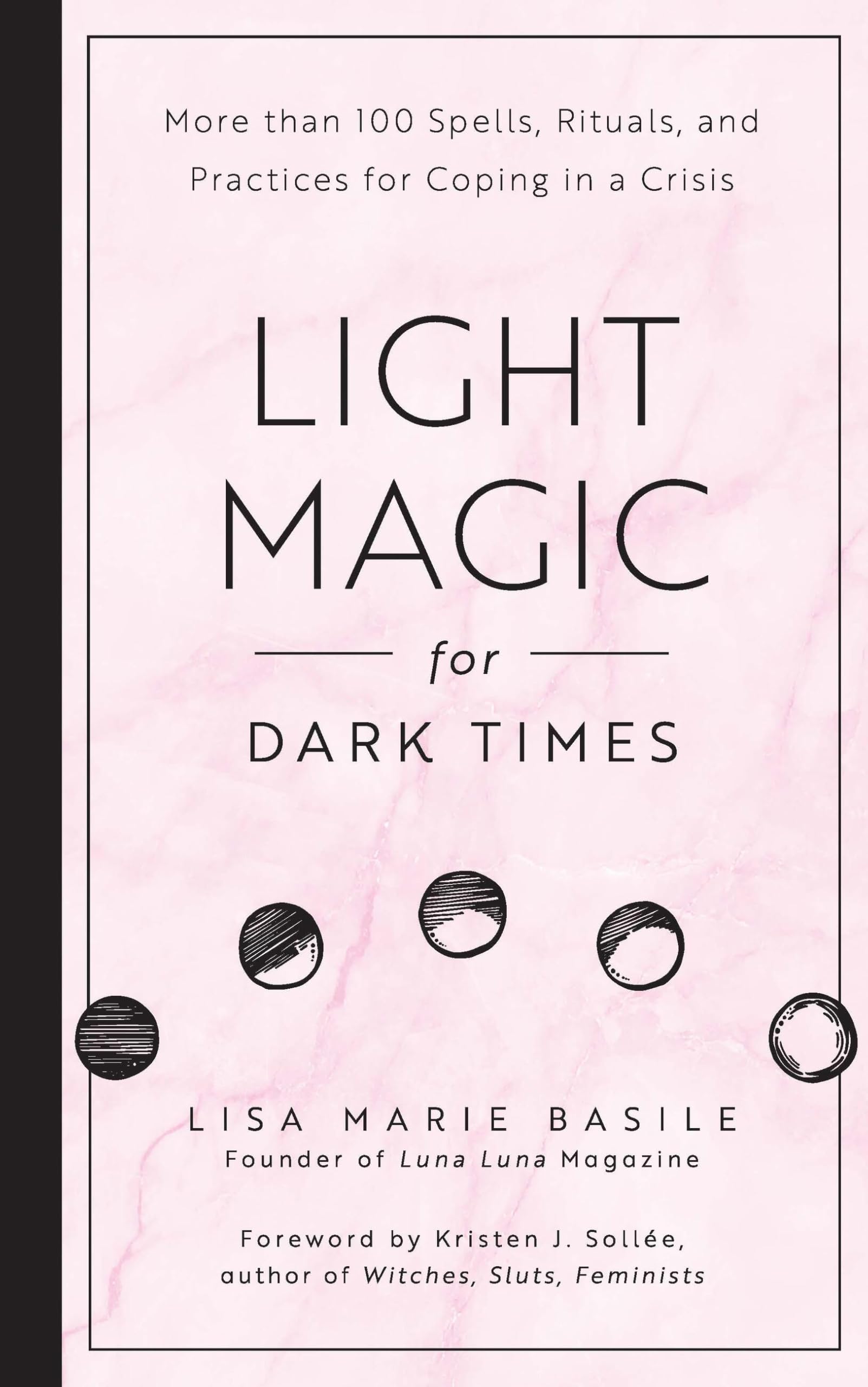 Light Magic For Dark Times: More than 100 Spells, Rituals, and Practices for Coping in a Crisis