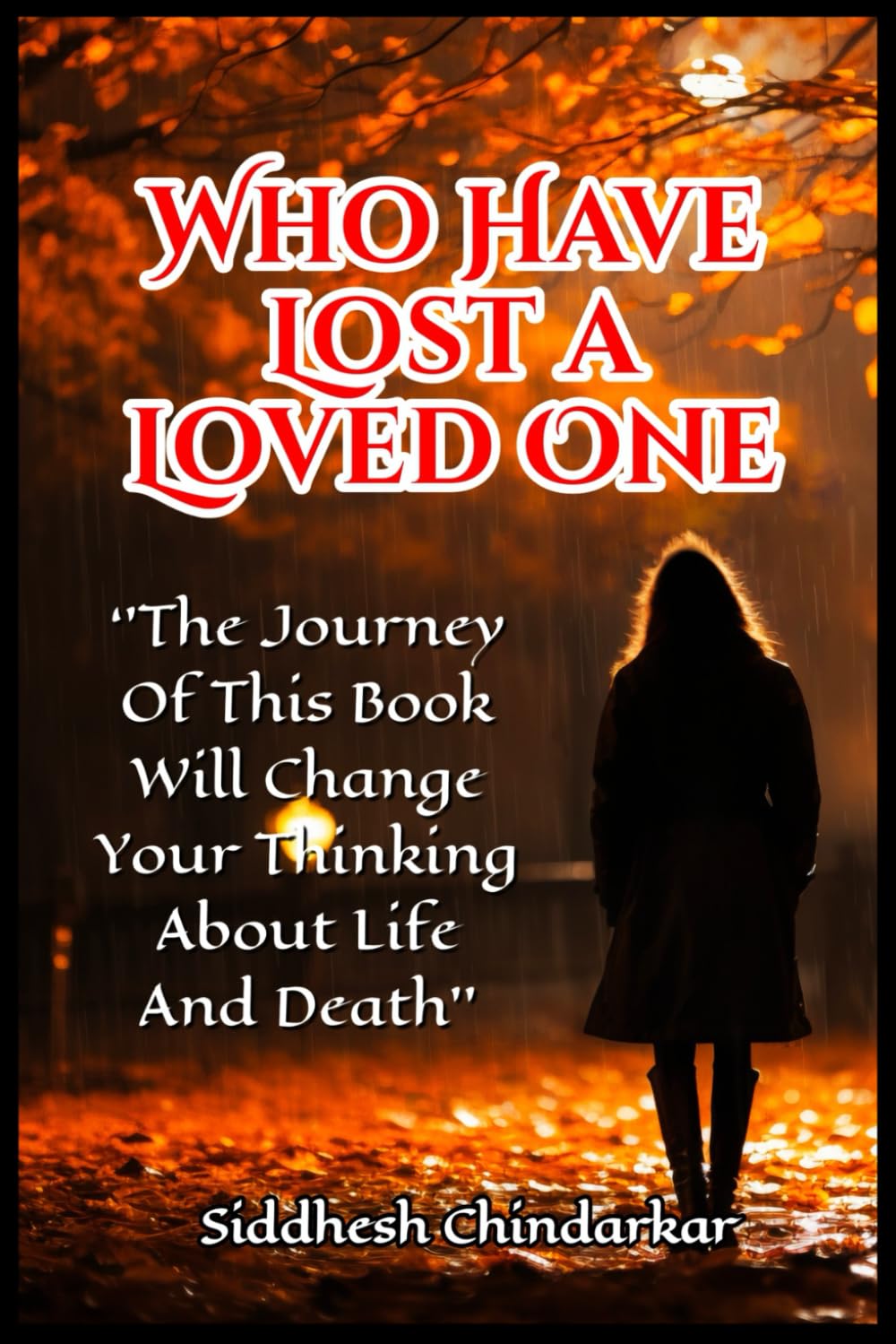 Who Have Lost a Loved One: ‘’The Journey Of This Book Will Change Your Thinking About Life And Death’’