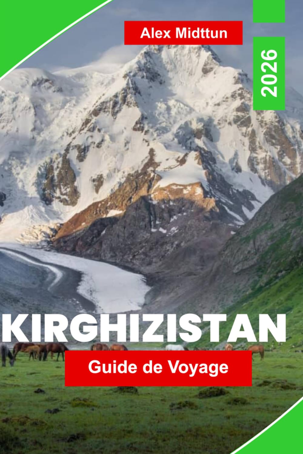 Kirghizistan Guide de voyage 2026: Découvrez des paysages montagneux, des traditions nomades, des lacs alpins, l'histoire de la Route de la Soie et ... pour votre aventure en Asie centrale