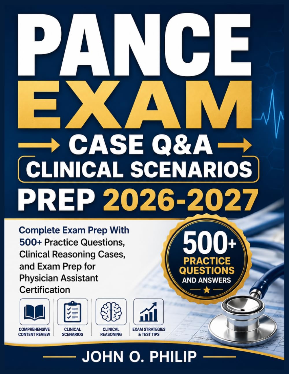 PANCE EXAM → (CASE Q&A → CLINICAL SCENARIOS) PREP 2026-2027: Complete Exam Prep With 500+ Practice Questions, Clinical Reasoning Cases, and Exam Prep for Physician Assistant Certification