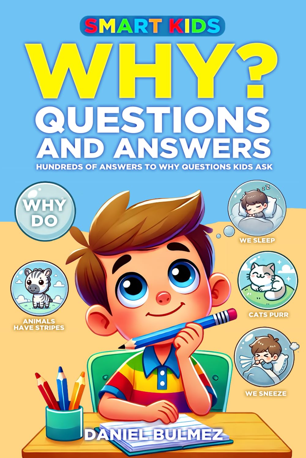 SMART KIDS WHY QUESTIONS AND ANSWERS: Hundreds of Answers to Everyday Why Questions Kids Ask
