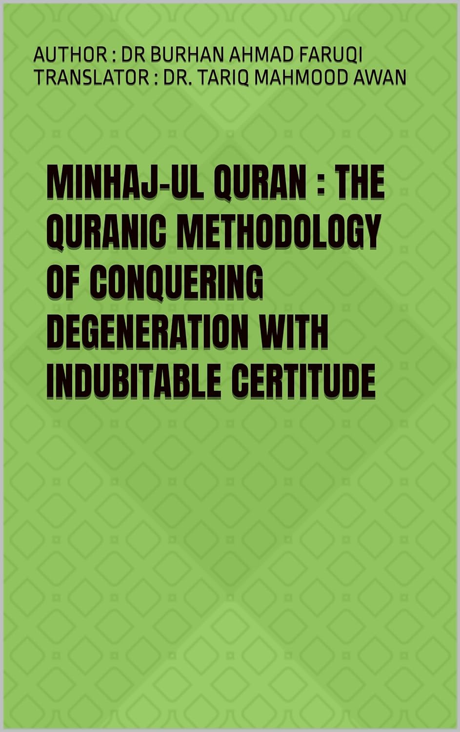 Minhaj-ul Quran : The Quranic methodology of conquering degeneration with indubitable certitude