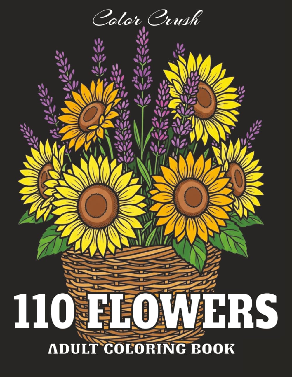 110 FLOWERS: Coloring book for adults, teens, or seniors | 110 beautiful floral arrangements | Unique potting scenes | Relax & relieve stress or anxiety
