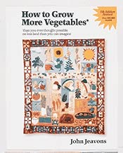 How to Grow More Vegetables: Than You Ever Thought Possible on Less Land Than You Can Imagine