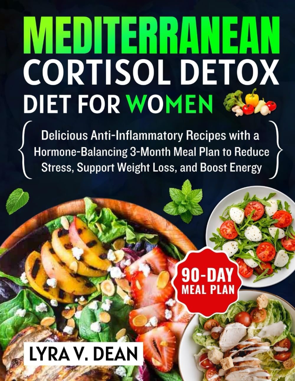 Mediterranean Cortisol Detox Diet for Women: Delicious Anti-Inflammatory Recipes with a Hormone-Balancing 3-Month Meal Plan to Reduce Stress, Support Weight Loss, and Boost Energy