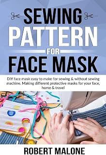 SEWING PATTERN FOR FACE MASK: DIY face masks easy to make for sewing & without sewing machine. Making different protective masks for your face, home & travel