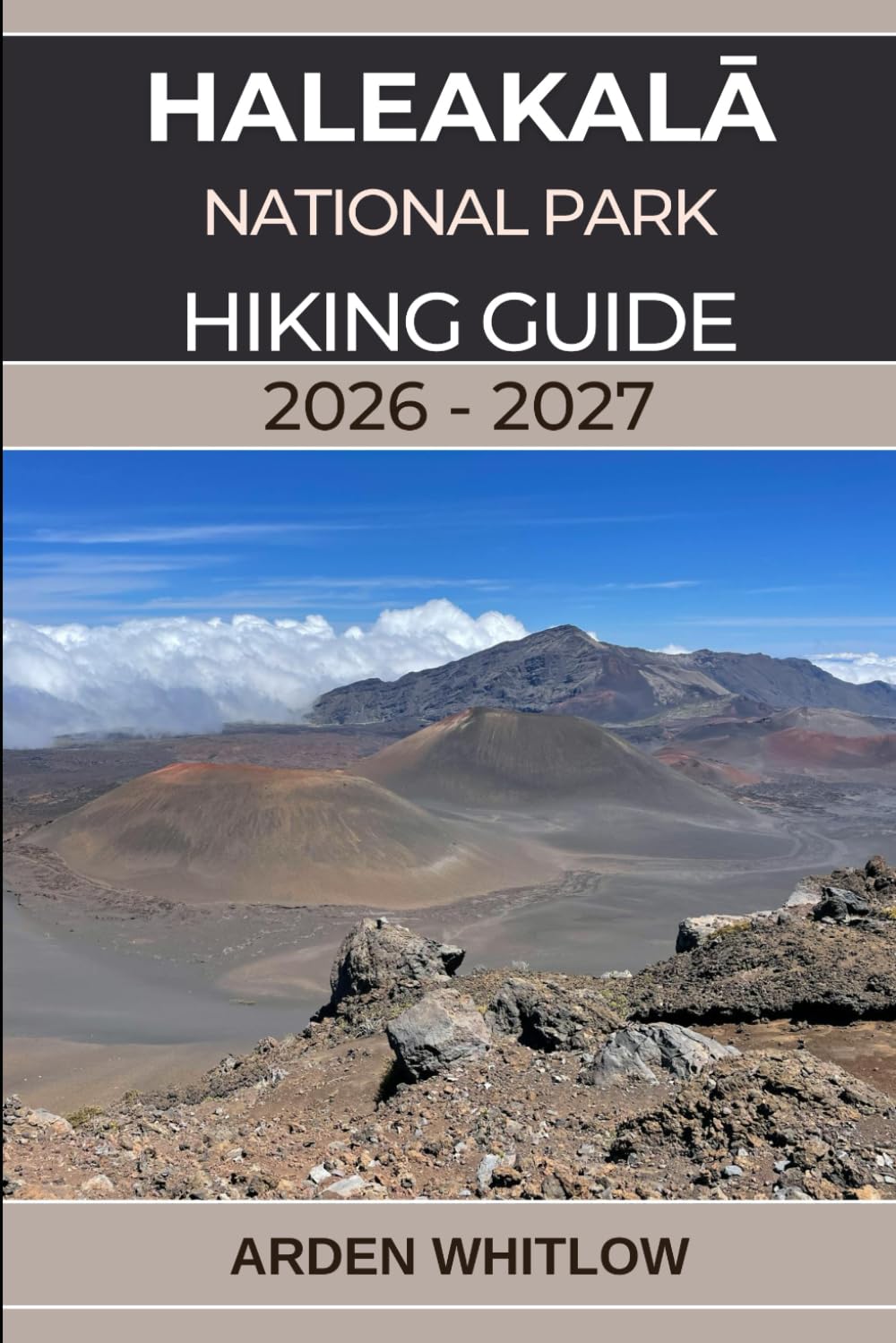 HALEAKALĀ NATIONAL PARK HIKING GUIDE 2026 – 2027: A complete trail guide to summit craters, volcanic landscapes, and Maui’s most breathtaking hikes (EPIC TRAILS OF THE WORLD SERIES)