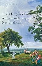The Origins of American Religious Nationalism (Religion in America)