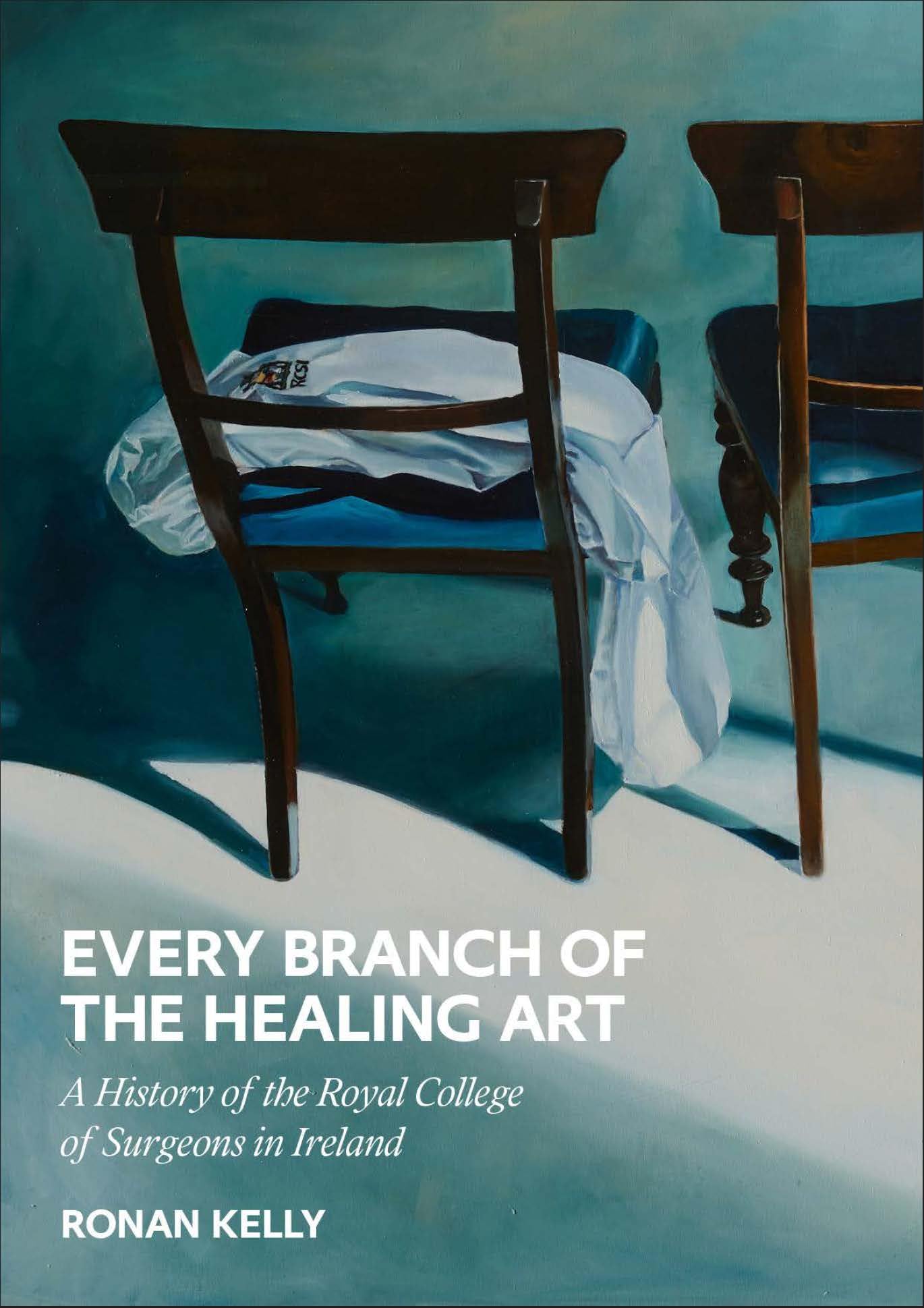 Every Branch of the Healing Art: A History of the Rcsi (Every Branch of the Healing Art: A History of the Royal College of Surgeons in Ireland)