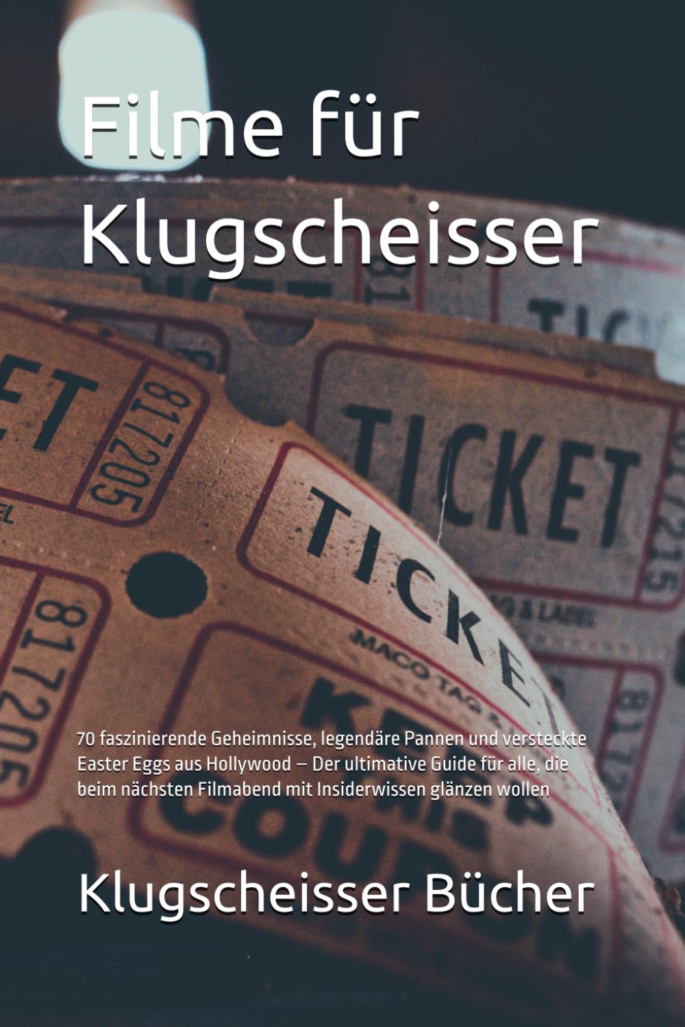 Filme für Klugscheisser: 70 faszinierende Geheimnisse, legendäre Pannen und versteckte Easter Eggs aus Hollywood – Der ultimative Guide für alle, die ... glänzen wollen (Klugscheisser Bücher)
