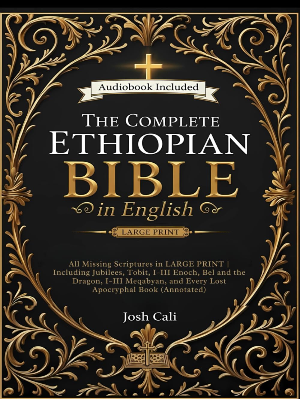 The Complete Ethiopian Bible in English: All Missing Scriptures in LARGE PRINT | Including Jubilees, Tobit, I–III Enoch, Bel and the Dragon, I–III Meqabyan, and Every Lost Apocryphal Book (Annotated)      Hardcover – May 7, 2025