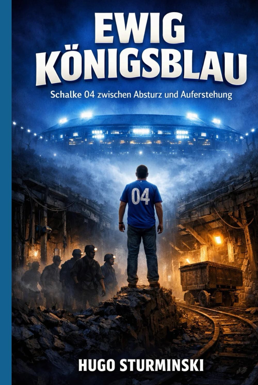 Ewig Königsblau: Schalke 04 zwischen Absturz und Auferstehung: Legenden, Fans und das Herz des Reviers (Sports Business)