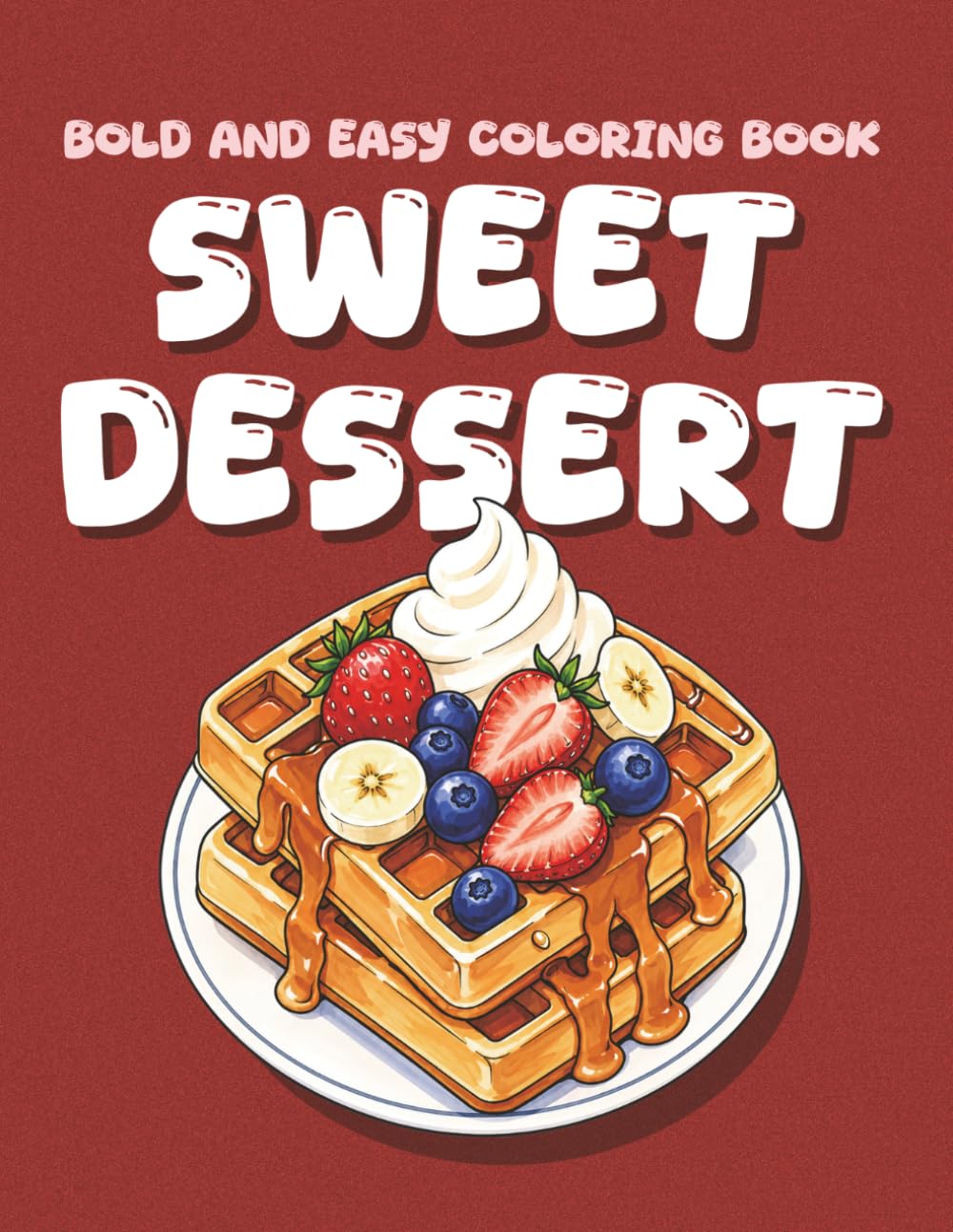 Bold & Easy Dessert Coloring Book: Cute Sweet Treats, Cakes, Cupcakes, Candy, Chocolate, Donut and Ice Desserts for Kids and Adults | Simple Food Coloring for Relaxation