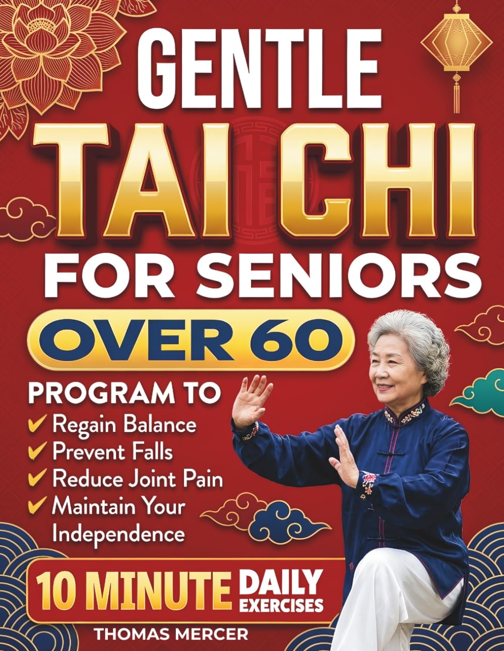 Gentle Tai Chi for Seniors Over 60: Simple Step-by-Step Tai Chi Routines in 10 Minutes a Day to Support Balance, Boost Natural Energy, Confident Movement, Maintain Independence, Increase Strength