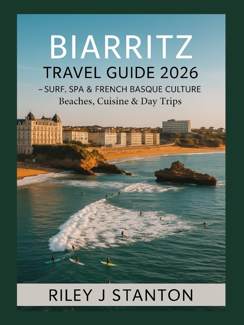 Biarritz Travel Guide 2026: Surf, Spa & French Basque Culture – Beaches, Cuisine & Day Trips