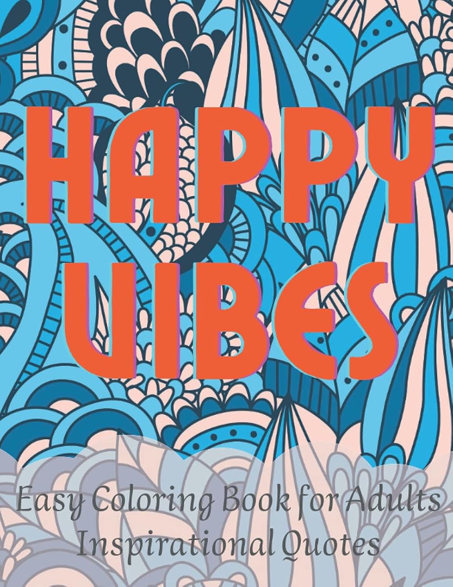 Happy Vibes Easy Inspirational Coloring Book for Adults: 50 Friendly & Relaxing Creative Art Activities|Motivational Quotes for Stress Relief and ... for mum, girlfriend, grandma, sister