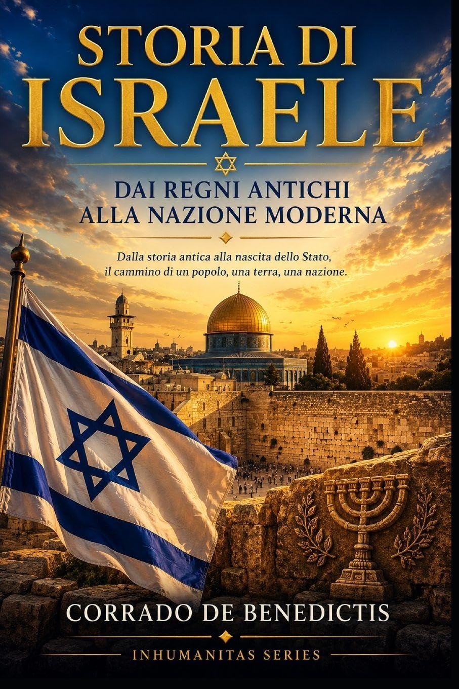 STORIA DI ISRAELE: Dai Regni Antichi alla Nazione Moderna: 52 (INHUMANITAS)