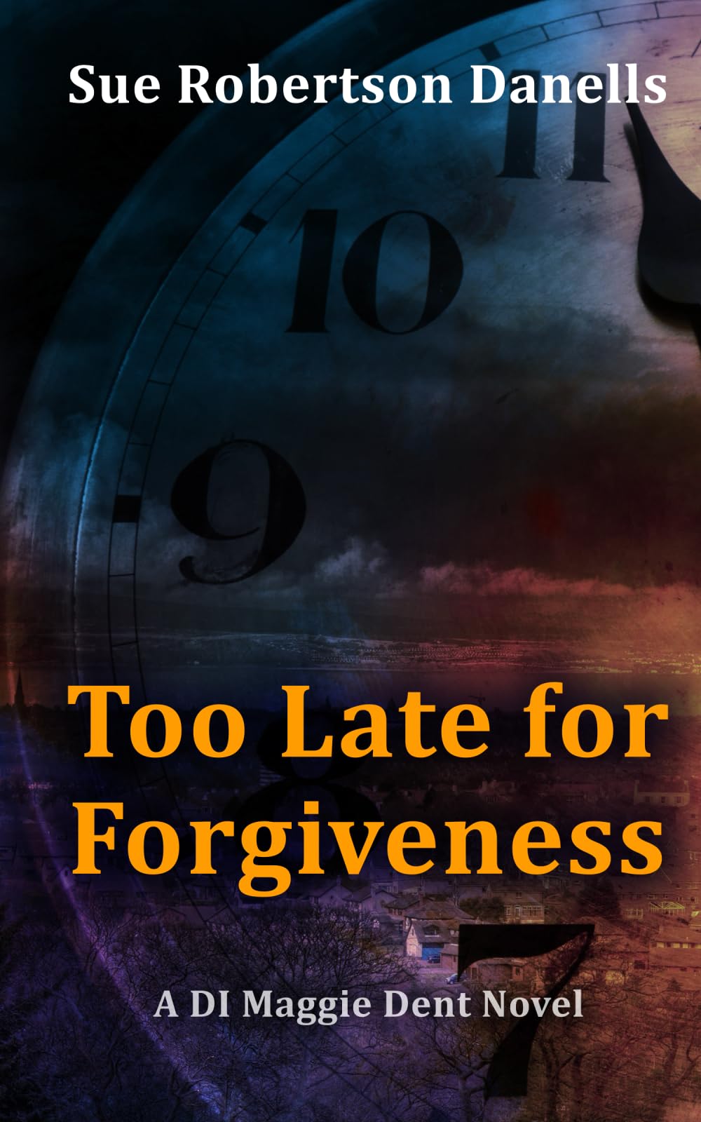 Too Late For Forgiveness: A DI Maggie Dent Novel: 2
