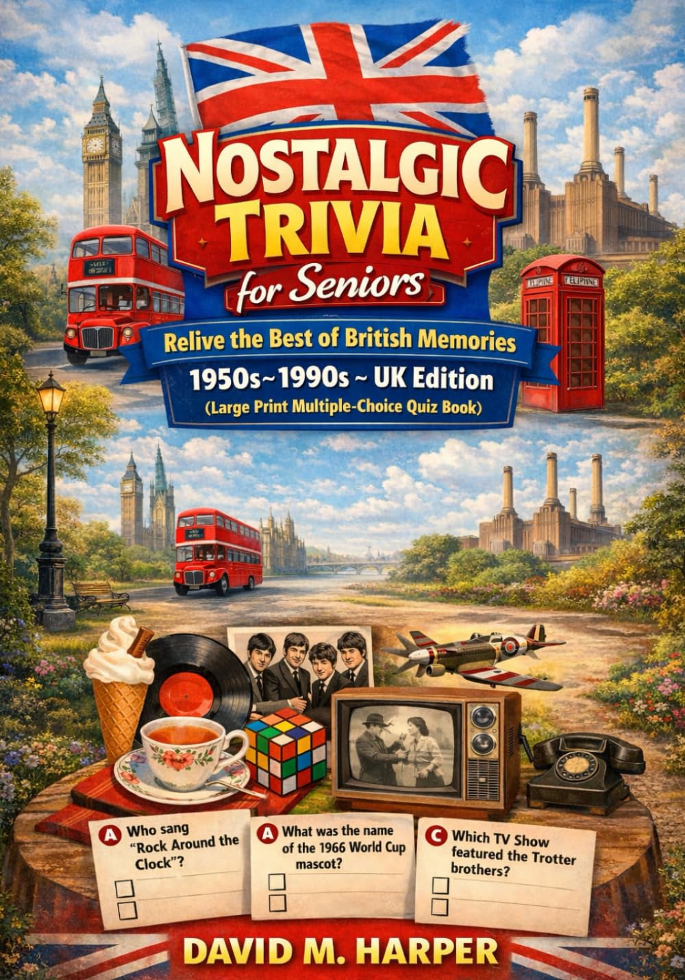 Nostalgic Trivia for Seniors: Relive the Best of British Memories 1950s–1990s – UK Edition (Large Print Multiple-Choice Quiz Book)