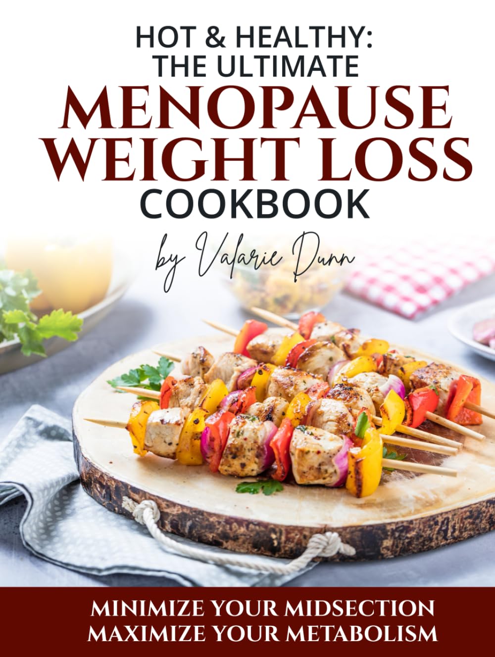 Hot & Healthy: The Ultimate Menopause Weight Loss Cookbook: Minimize Your Midsection - Maximize Your Metabolism