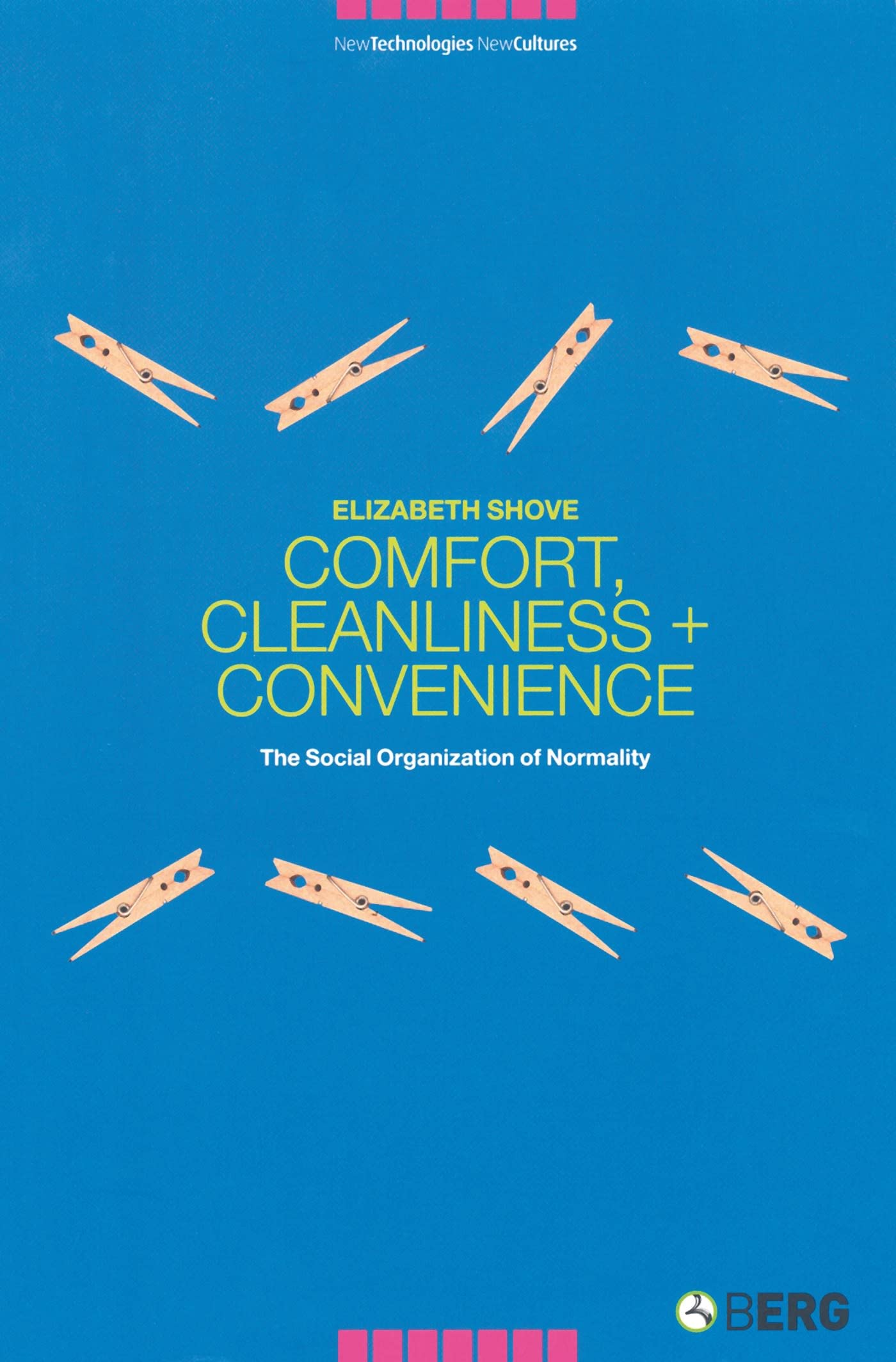 Comfort, Cleanliness and Convenience: The Social Organization of Normality (New Technologies / New Cultures)