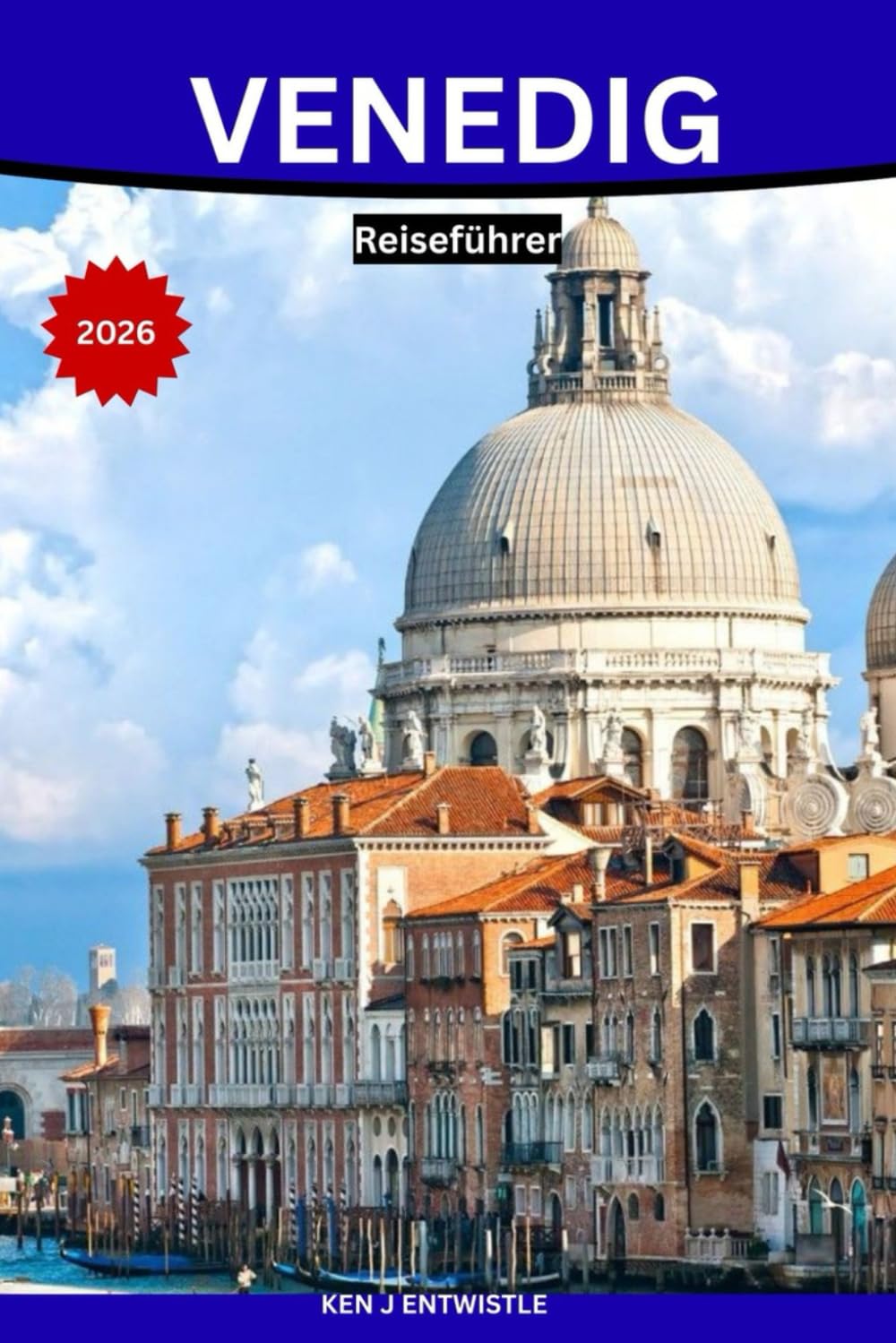 VENEDIG Reiseführer 2026: Eine authentische und fesselnde Reise durch Geschichte, Kanäle, Gastronomie, Stadtviertel und das venezianische Leben.