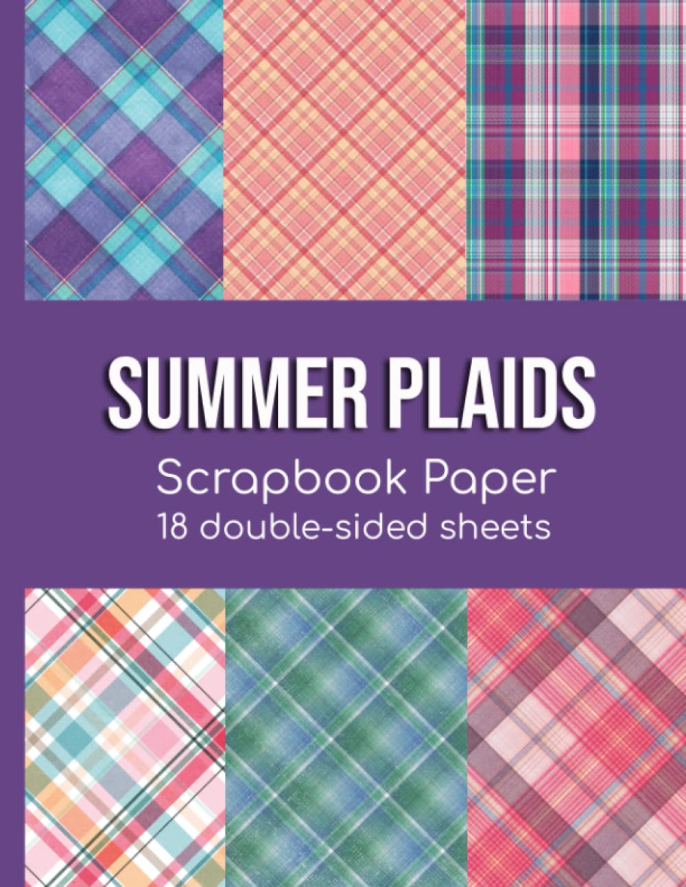 Summer Plaids Scrapbook Paper - 18 Double-Sided Sheets: Decorative Paper for Scrapbooking, Junk Journals, Decoupage, Collage Art, Paper Crafts, and More