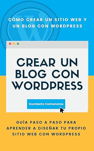 Cómo crear un blog con WordPress: Guía paso a paso para aprender a diseñar tu propio sitio web con WordPress