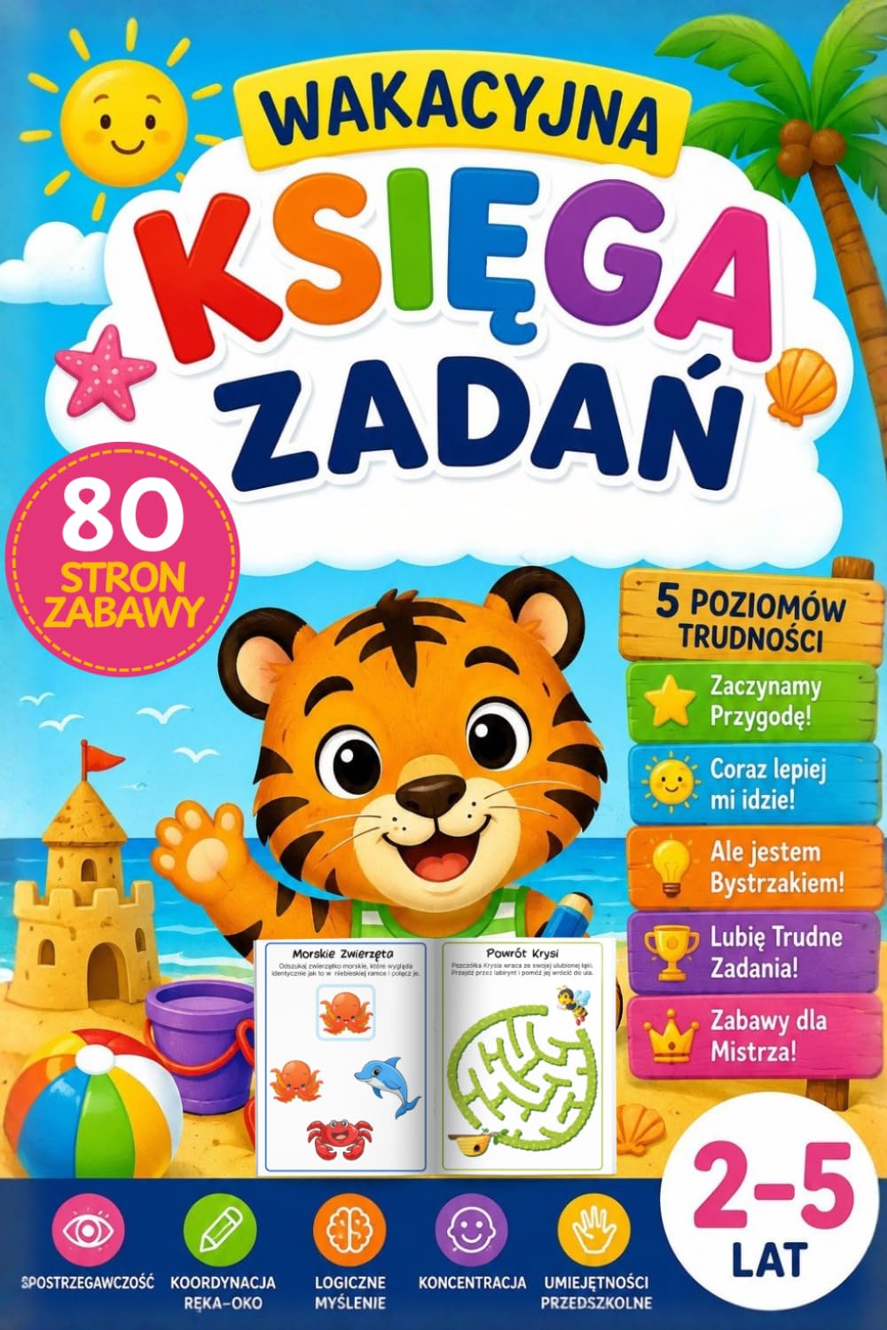 WAKACYJNA KSIĘGA ZADAŃ: 80 zabaw edukacyjnych dla dzieci 2–5 lat – labirynty, pisanie po śladzie, kolorowanki, dopasowywanie, szukaj i licz oraz ćwiczenia rozwijające koncentrację i motorykę małą