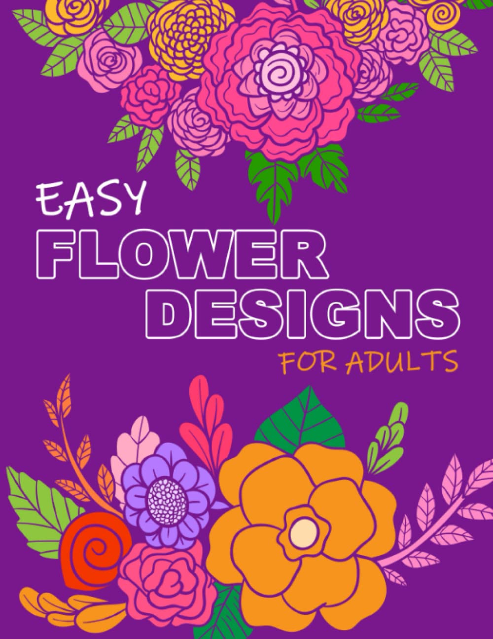 Flower Coloring Book for Adults with Dementia: 50 Easy Flowers Coloring Pages - Simple and Beautiful Flowers Designs - Large Print Coloring Pages for Beginners, Seniors, Women