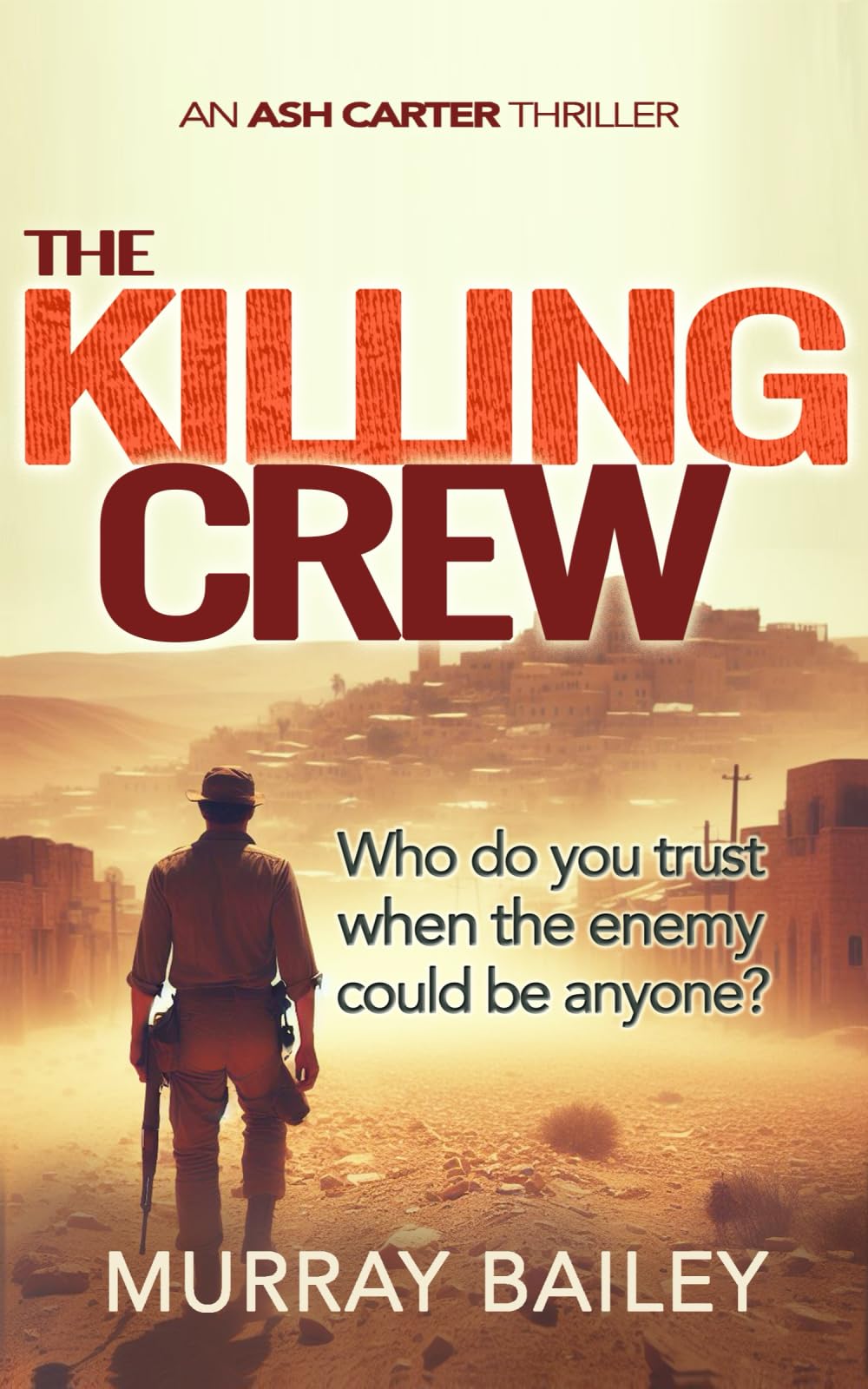 The Killing Crew: An absolutely gripping thriller: An absolutely gripping, edge of your seat thriller: 2 (Ash Carter Near East Crime-Thriller)