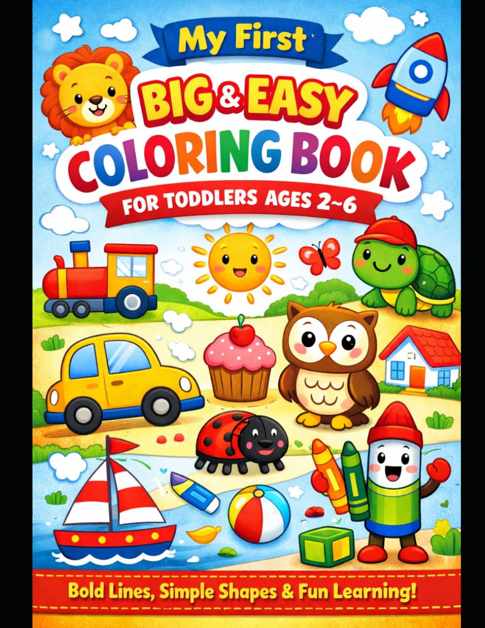Little Hands Big Fun Coloring Book: Easy & Cute Designs for Kids Ages 2–6: Featuring Cute Animals, Fun Vehicles, and Simple Everyday Objects | Big Shapes for Easy Coloring
