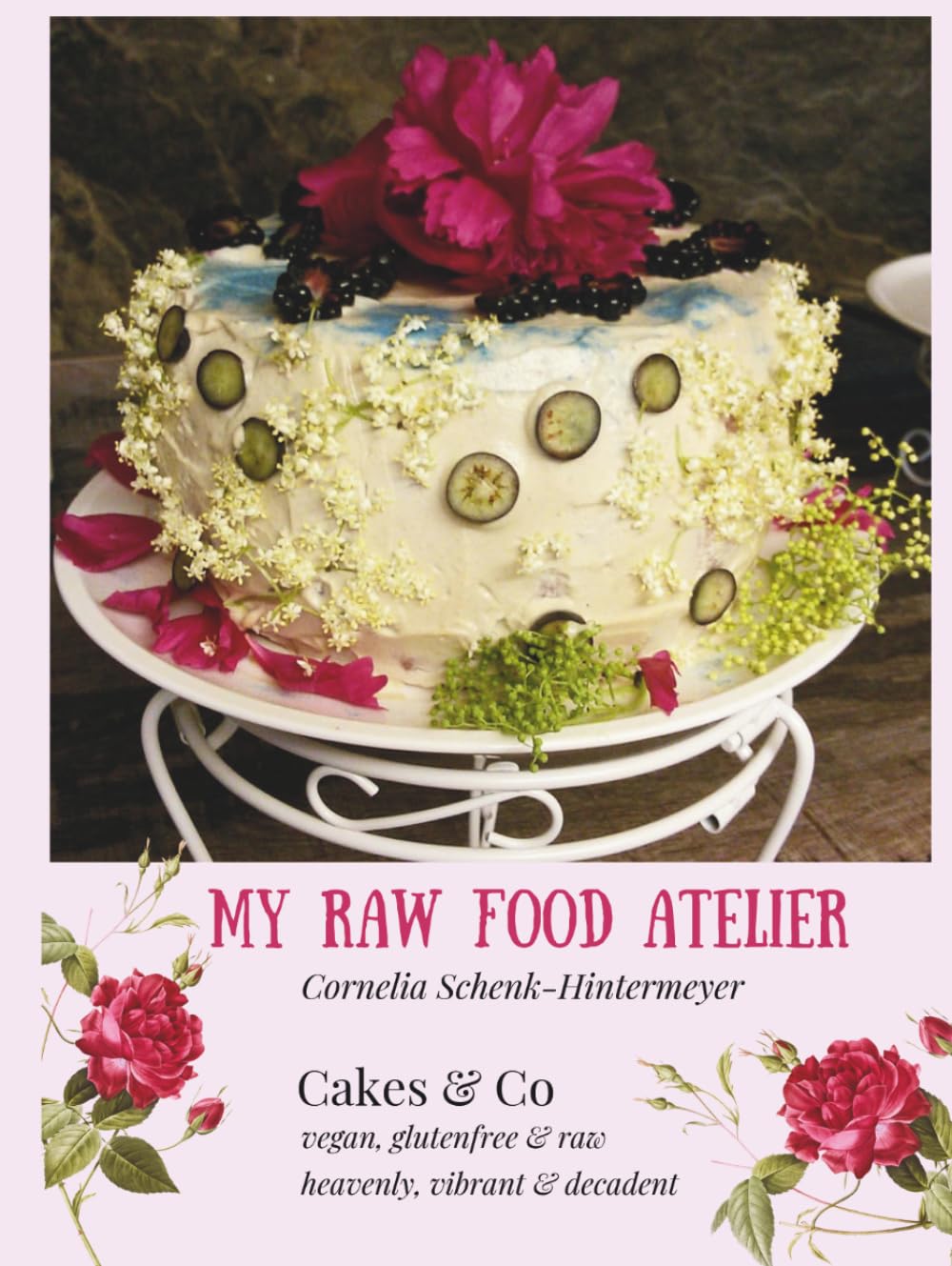 My Raw Food Atelier: Cakes & Co - vegan, glutenfree & raw - heavenly, vibrant & decadent
