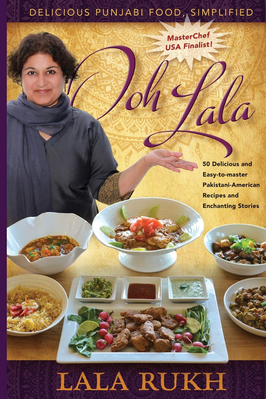 Ooh La La: 50 Delicious and Easy-to-master Pakistani-American Recipes and Enchanting Stories