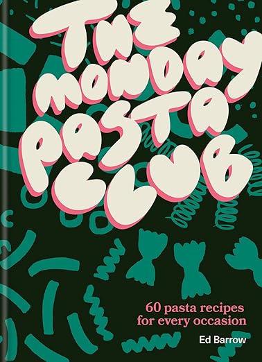 The Monday Pasta Club: 60 pasta recipes for every occasion