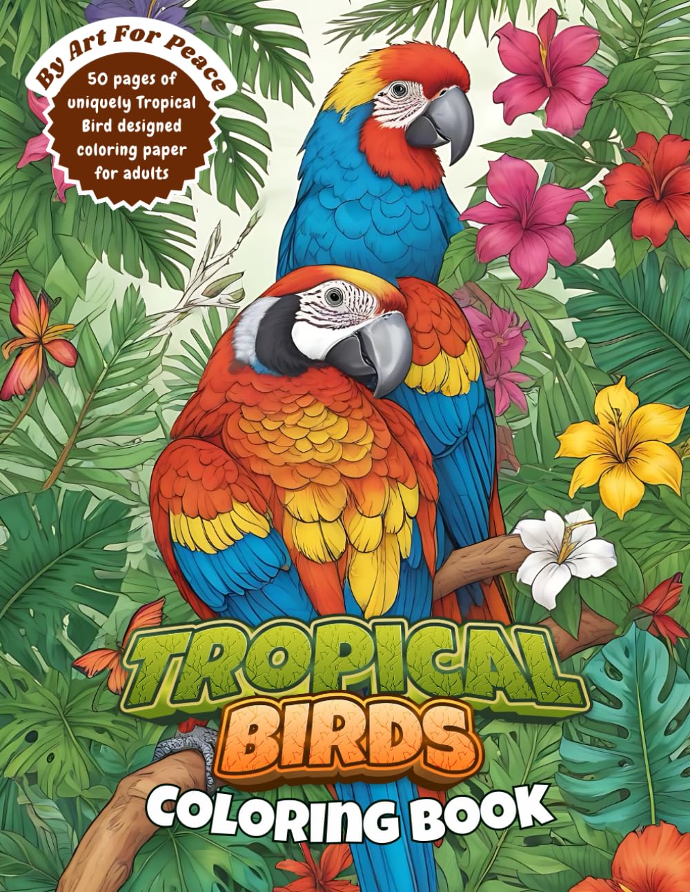 Tropical Birds Coloring Book: A Parrot-dise Adventure for Adults