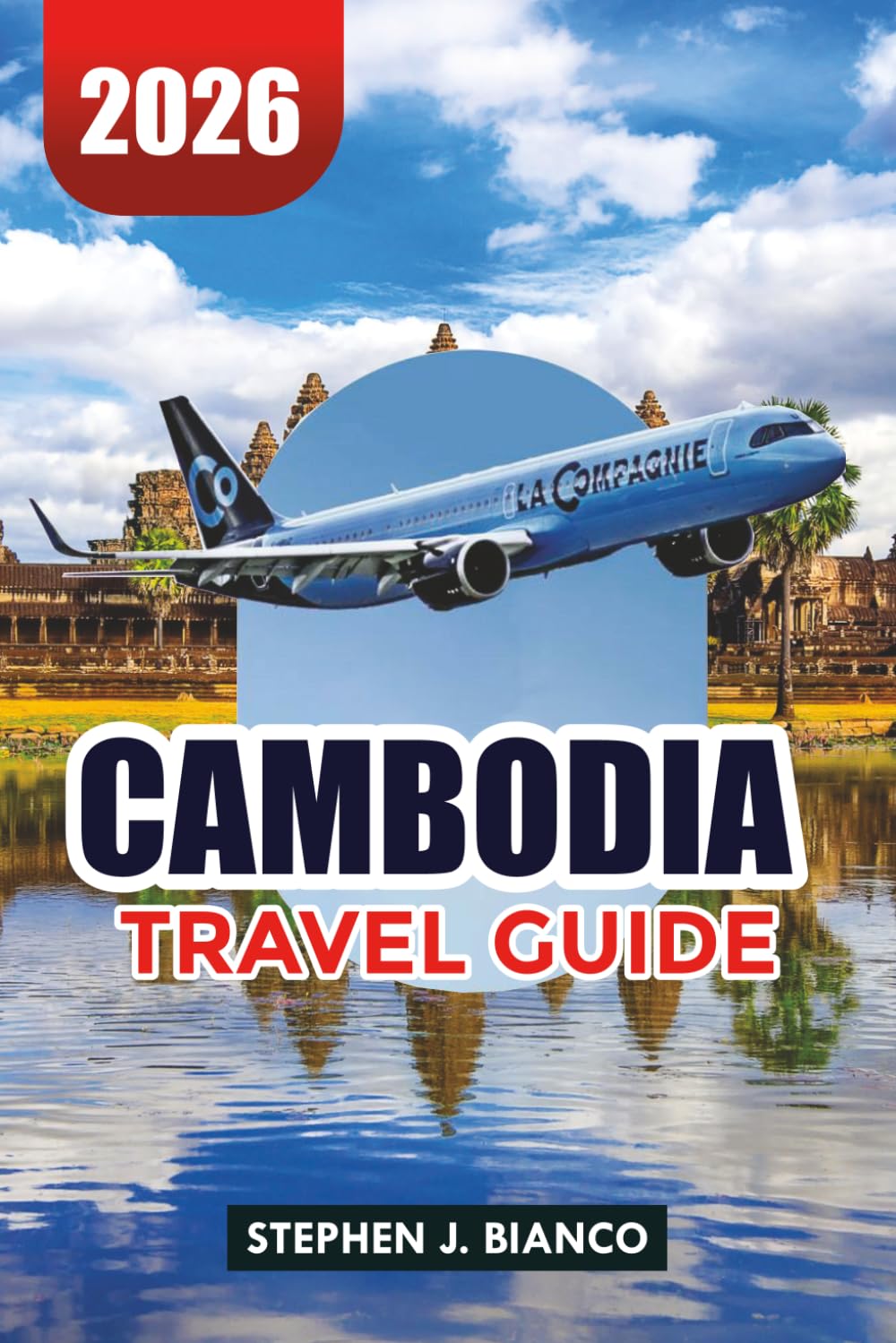 CAMBODIA TRAVEL GUIDE 2026: Top Things to Do, Angkor Wat Tours, Beaches, Travel Tips & Budget Itinerary