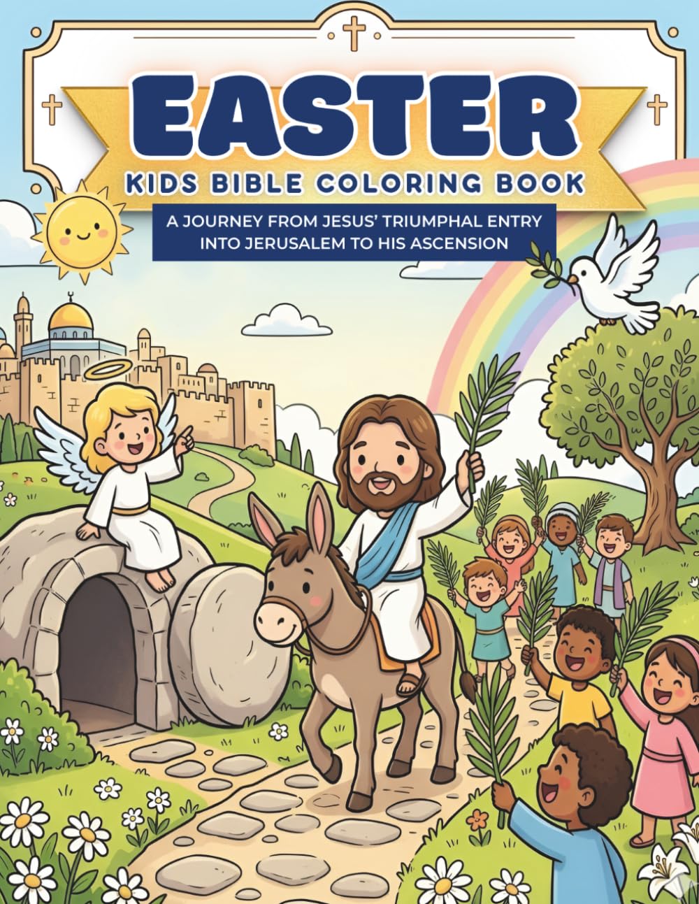 Easter Kids Bible Coloring Book: A Journey from Jesus' Triumphal Entry into Jerusalem to His Ascension | Christian Coloring Book for Sabbath School or Sunday School