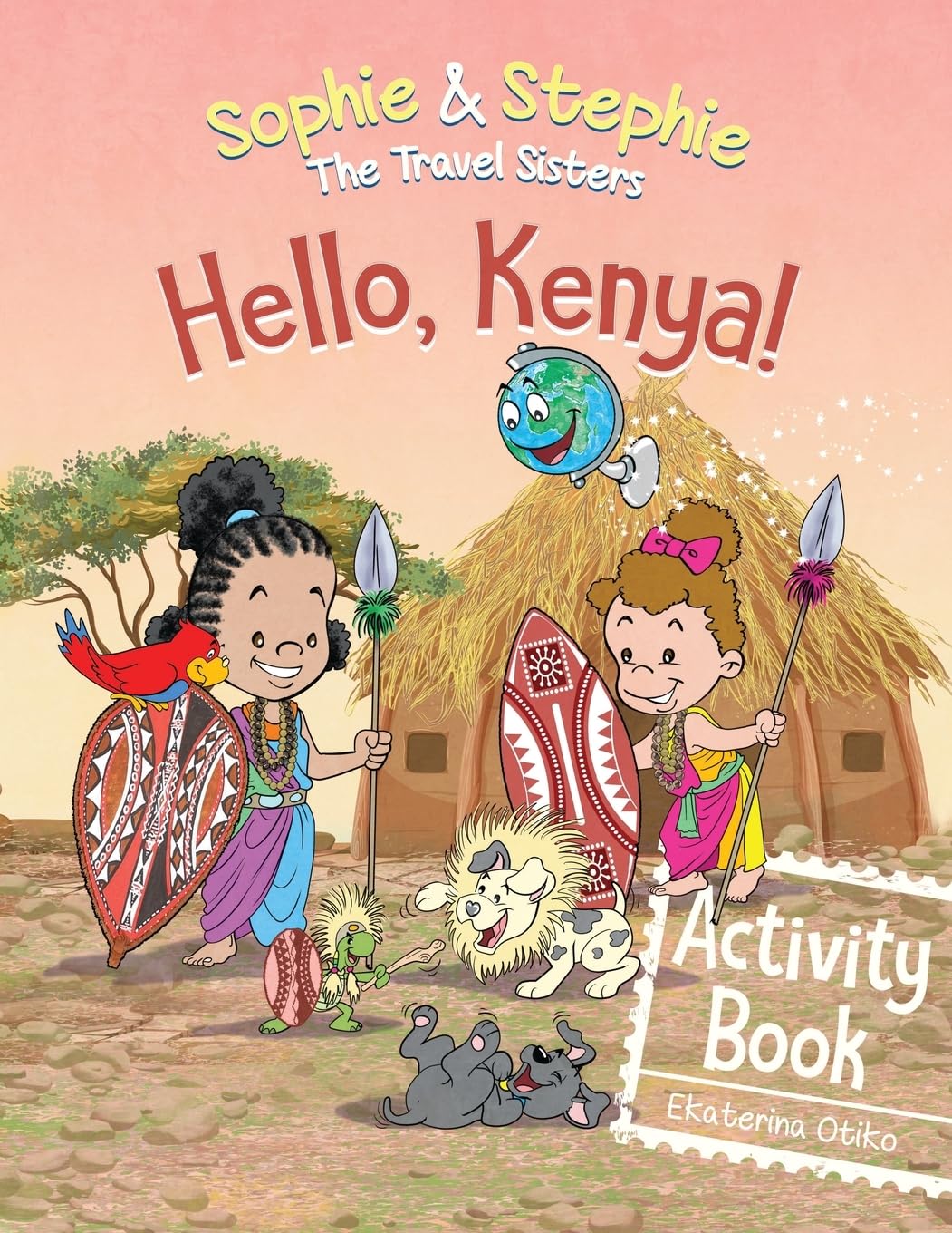 Hello, Kenya! Activity Book: Explore, Play, and Discover Safari Animal Adventure for Kids Ages 4-8 (Sophie & Stephie: The Travel Sisters)