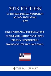 LA026.15 Approvals and Promulgations of Air Quality Implementation Plans - Louisiana - Infrastructure Requirements for 1997 8-Hour Ozone (US Environmental ... Agency Regulation) (EPA) (2018 Edi
