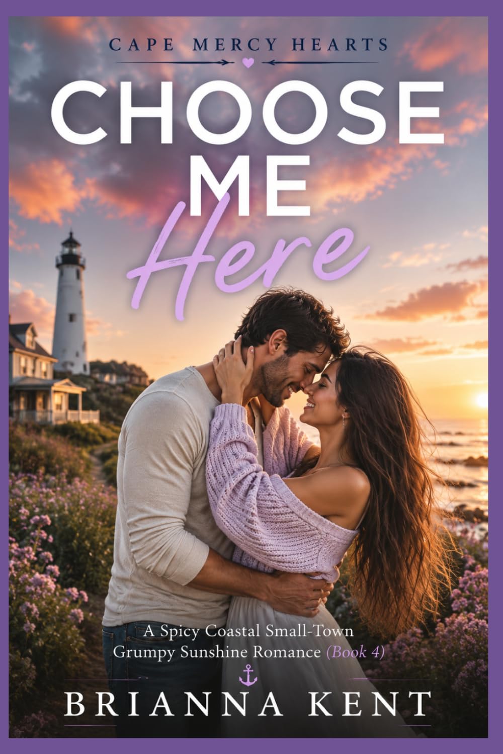 Choose Me Here: A Spicy Coastal Small-Town Grumpy Sunshine Romance (Book 4) (Cape Mercy Hearts Series)