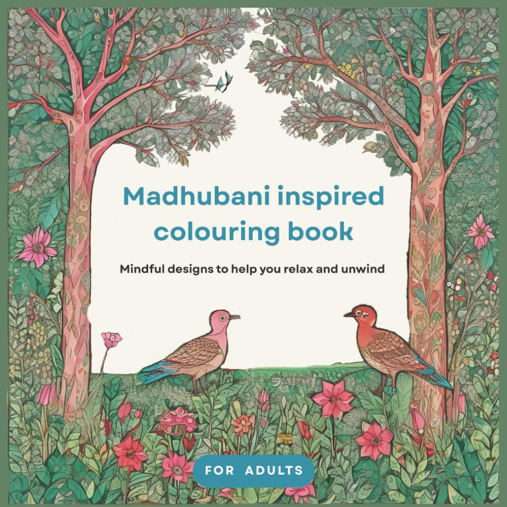 Madhubani inspired colouring book for adults: Mindful designs to help you relax and unwind