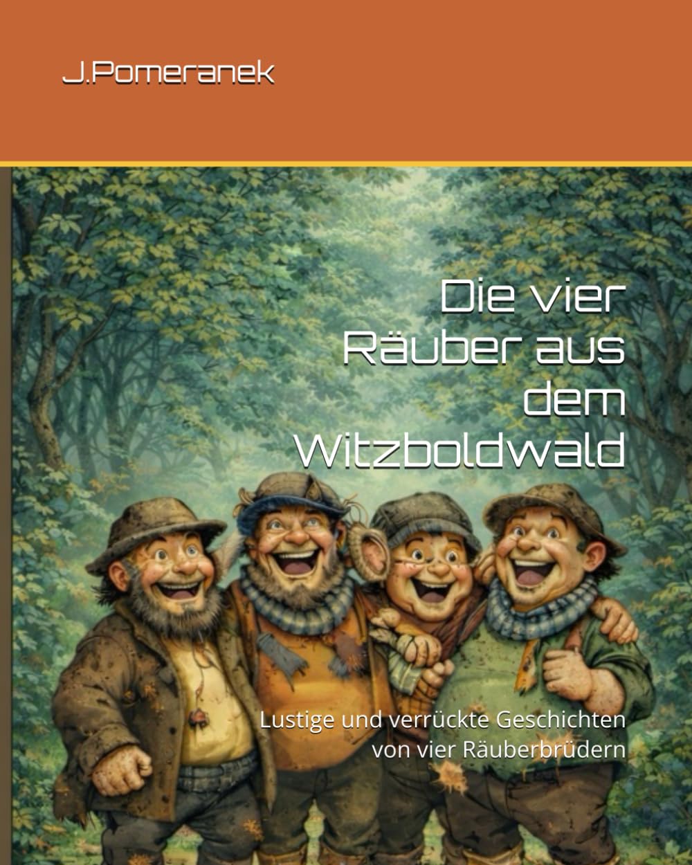 Die vier Räuber aus dem Witzboldwald: Lustige und verrückte Geschichten von vier Räuberbrüdern
