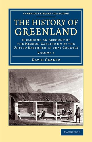 Cambridge The History of Greenland Book Volume 2 - Paperback - 22 May 2014: Including an Account of the Mission Carried on by the United Brethren in that Country