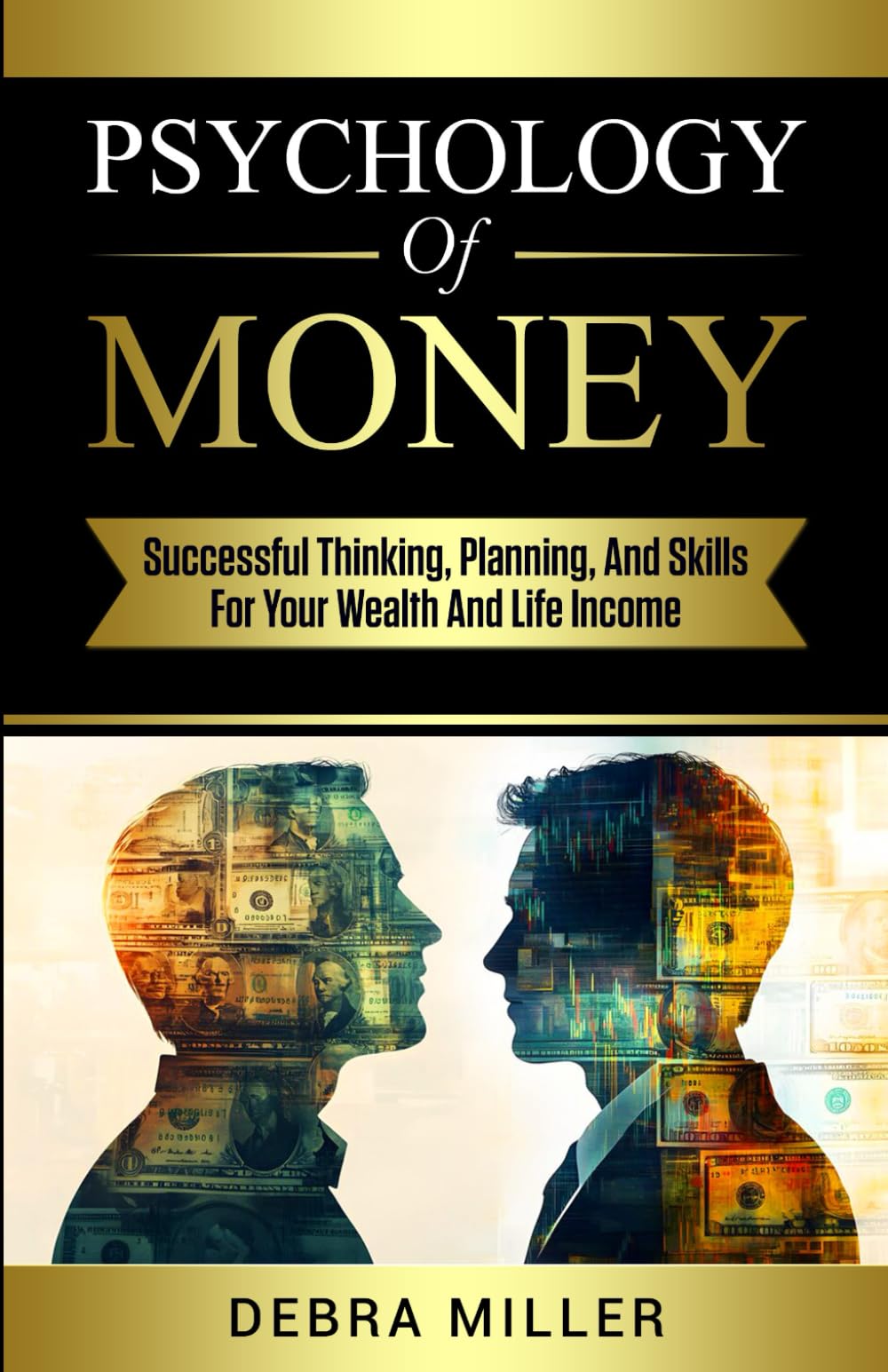 Psychology of Money: Successful Thinking, Planning and Skills For Your Wealth and Life Income